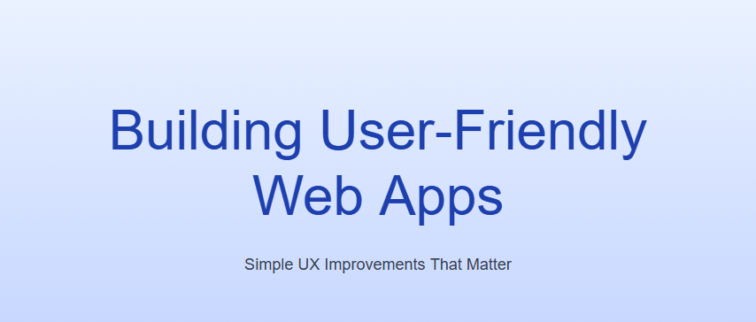 Building User-Friendly Web Apps